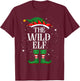 Christmas Elf Matching Family Group Funny Wild Elf T-Shirt - T-Shirt | Maroon
