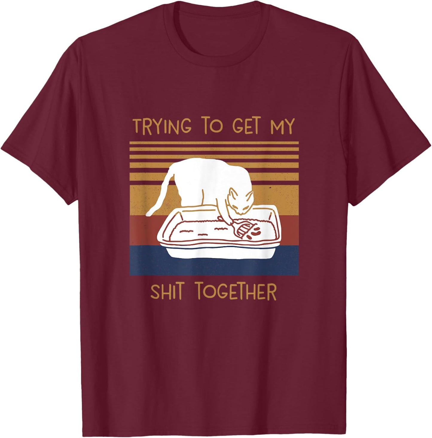 Trying To Get My Shits Together Cat T-Shirt - T-Shirt | Maroon