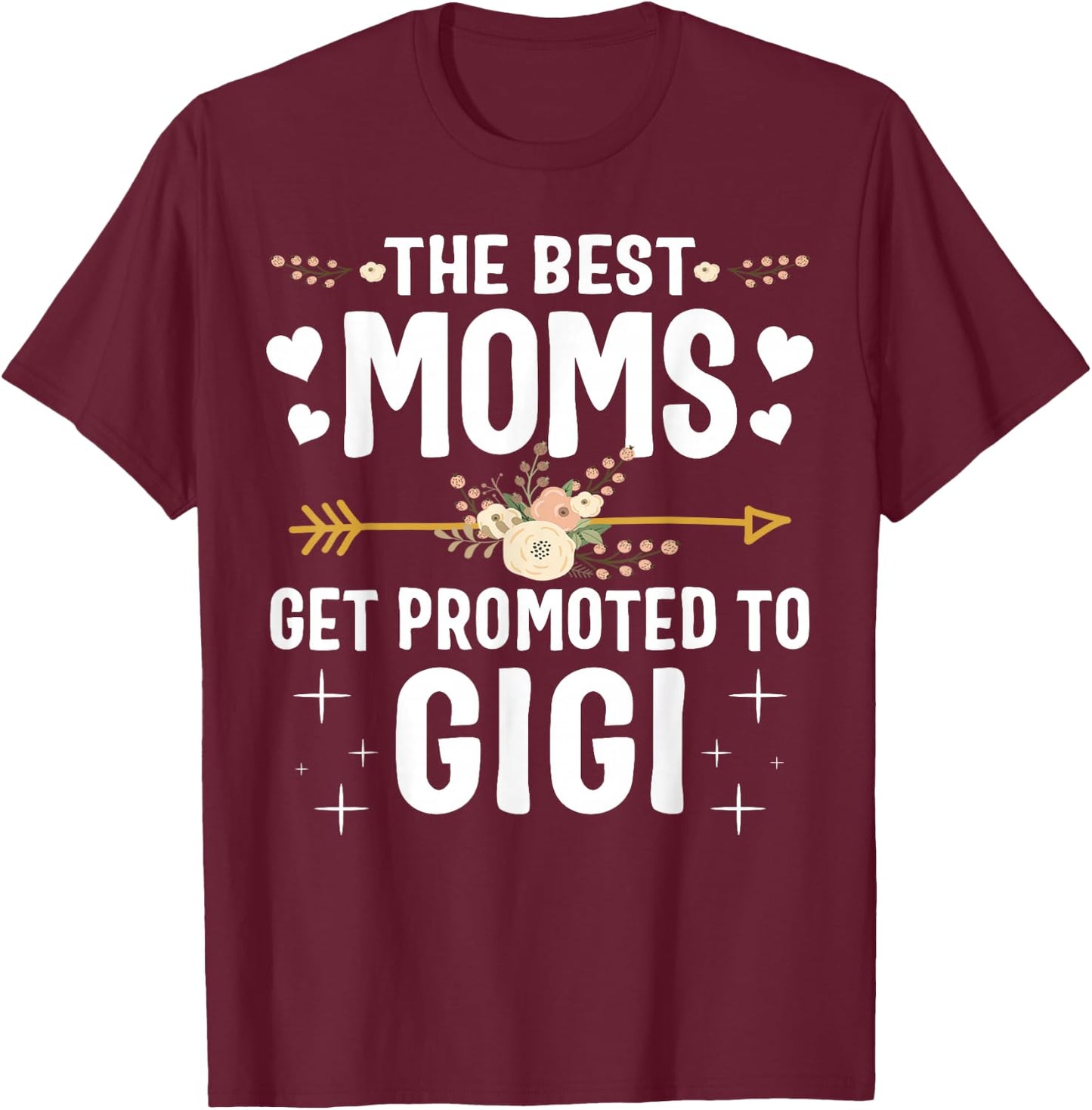 The Best Moms Get Promoted To Gigi Shirt New Gigi T-Shirt - T-Shirt | Maroon