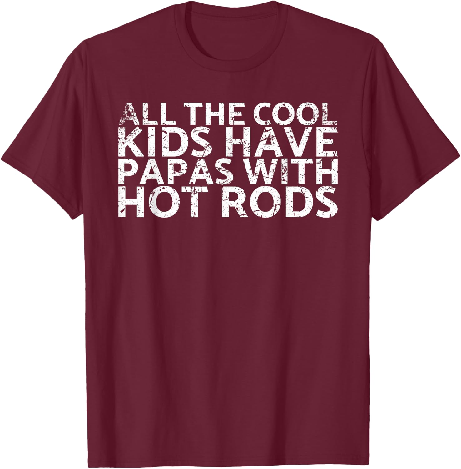 All The Cool Kids Have Papas With Hot Rods For Car Rider T-Shirt - T-Shirt | Maroon