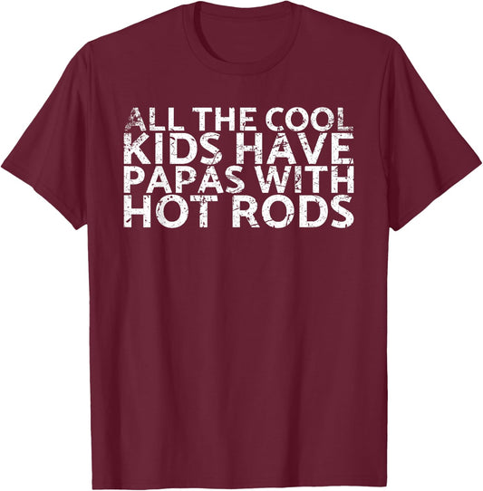 All The Cool Kids Have Papas With Hot Rods For Car Rider T-Shirt - T-Shirt | Maroon