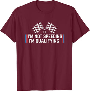 Car I'm Not Speeding I'm Qualifying Funny Racing Design T-Shirt - T-Shirt | Maroon
