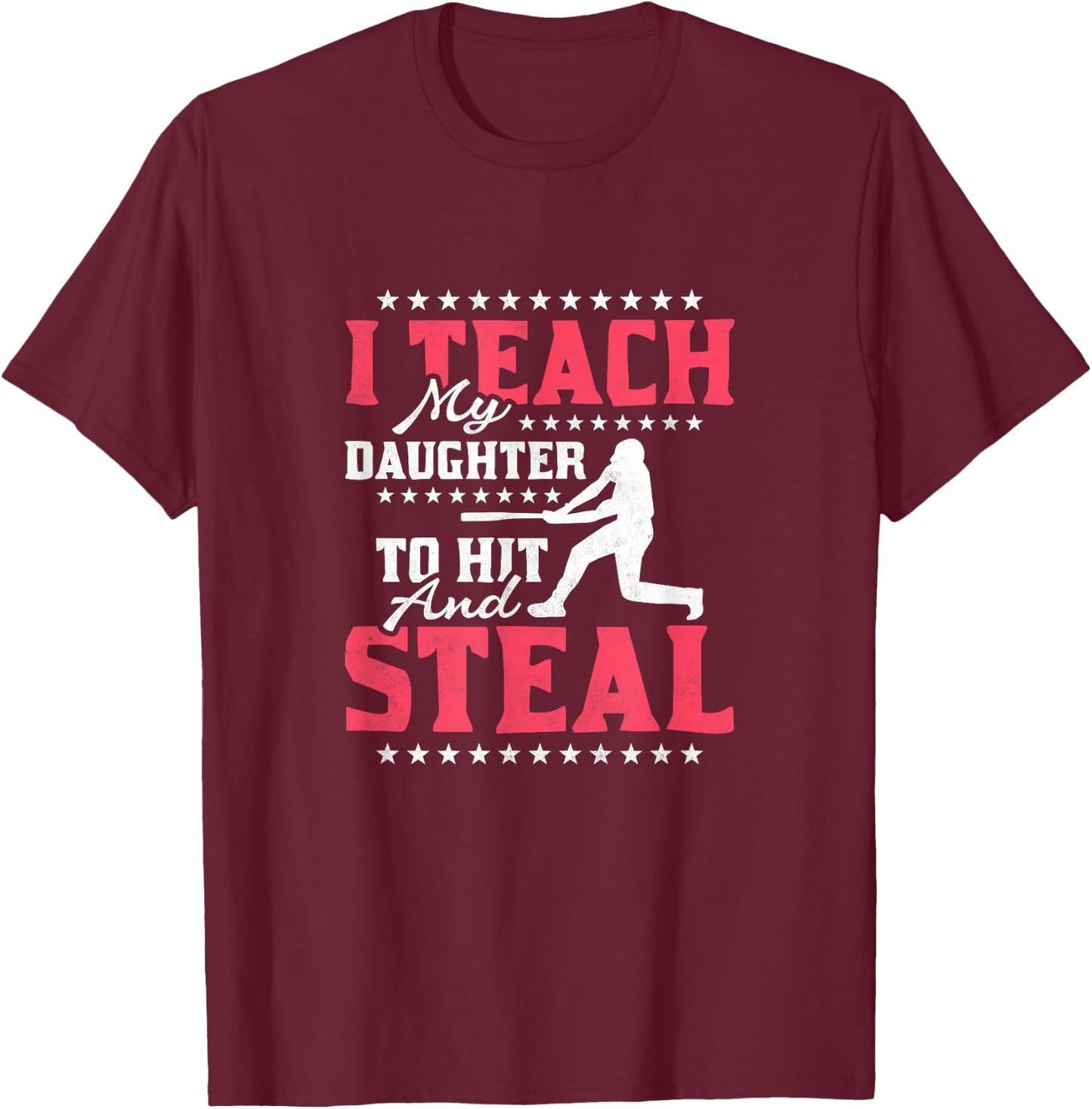 I Teach My Daughter To Hit And Steal, Baseball T-Shirt - T-Shirt | Maroon
