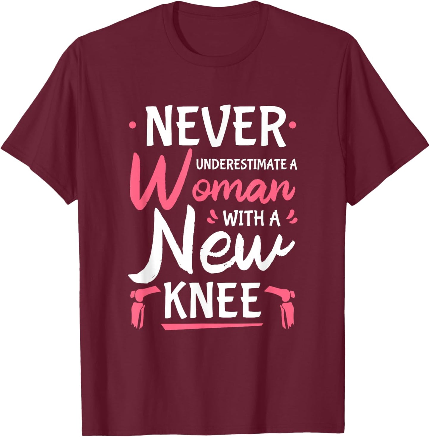 Never Underestimate A Women New Knee Replacement Surgery Small T-Shirt - T-Shirt | Maroon