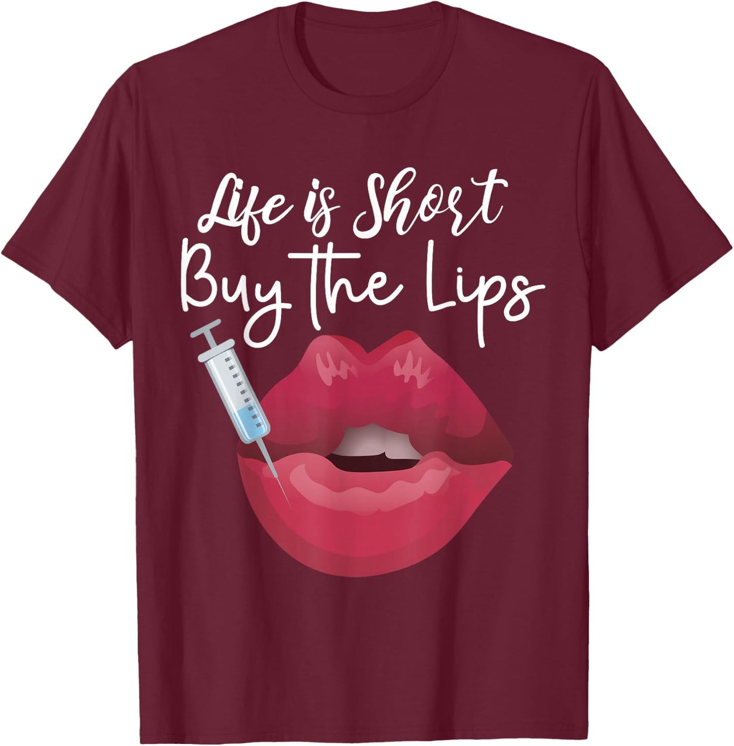 Life Is Short Buy The Lips Filler Aesthetic Nurse Injector T-Shirt - T-Shirt | Maroon