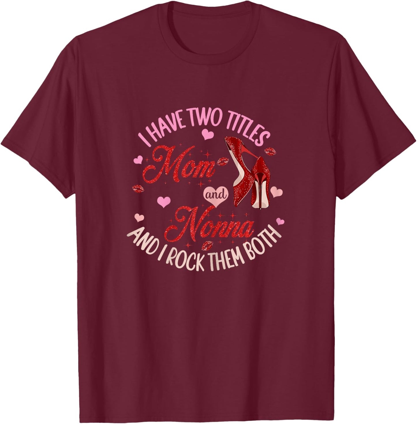 I Have Two Titles Mom And Nonna And I Rock Them Both T-Shirt - T-Shirt | Maroon