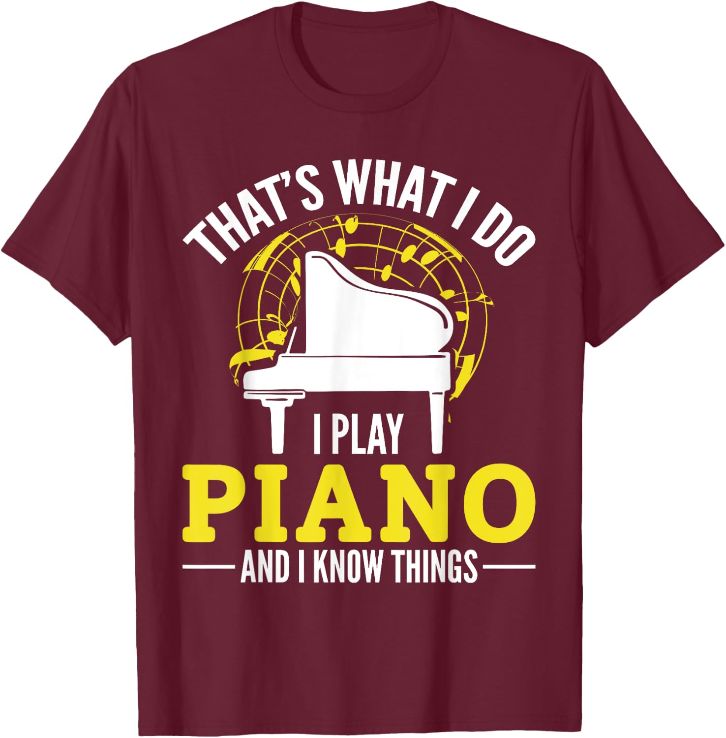 Pianist That´s what i do i play Piano and i know things T-Shirt - T-Shirt | Maroon