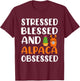Stressed Blessed and Alpaca Obsessed - Alpaca Llama Lover T-Shirt - T-Shirt | Maroon