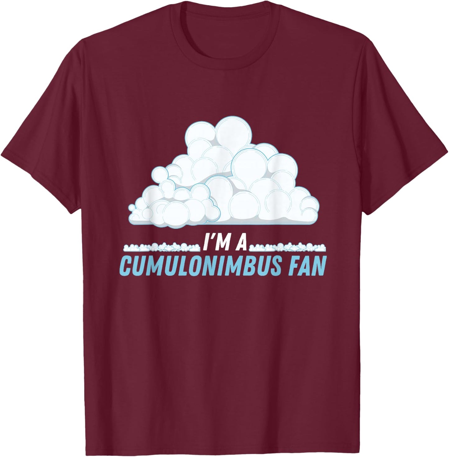 I'm A Cumulonimbus Fan Climate Weather Phenomena Meteorology T-Shirt - T-Shirt | Maroon