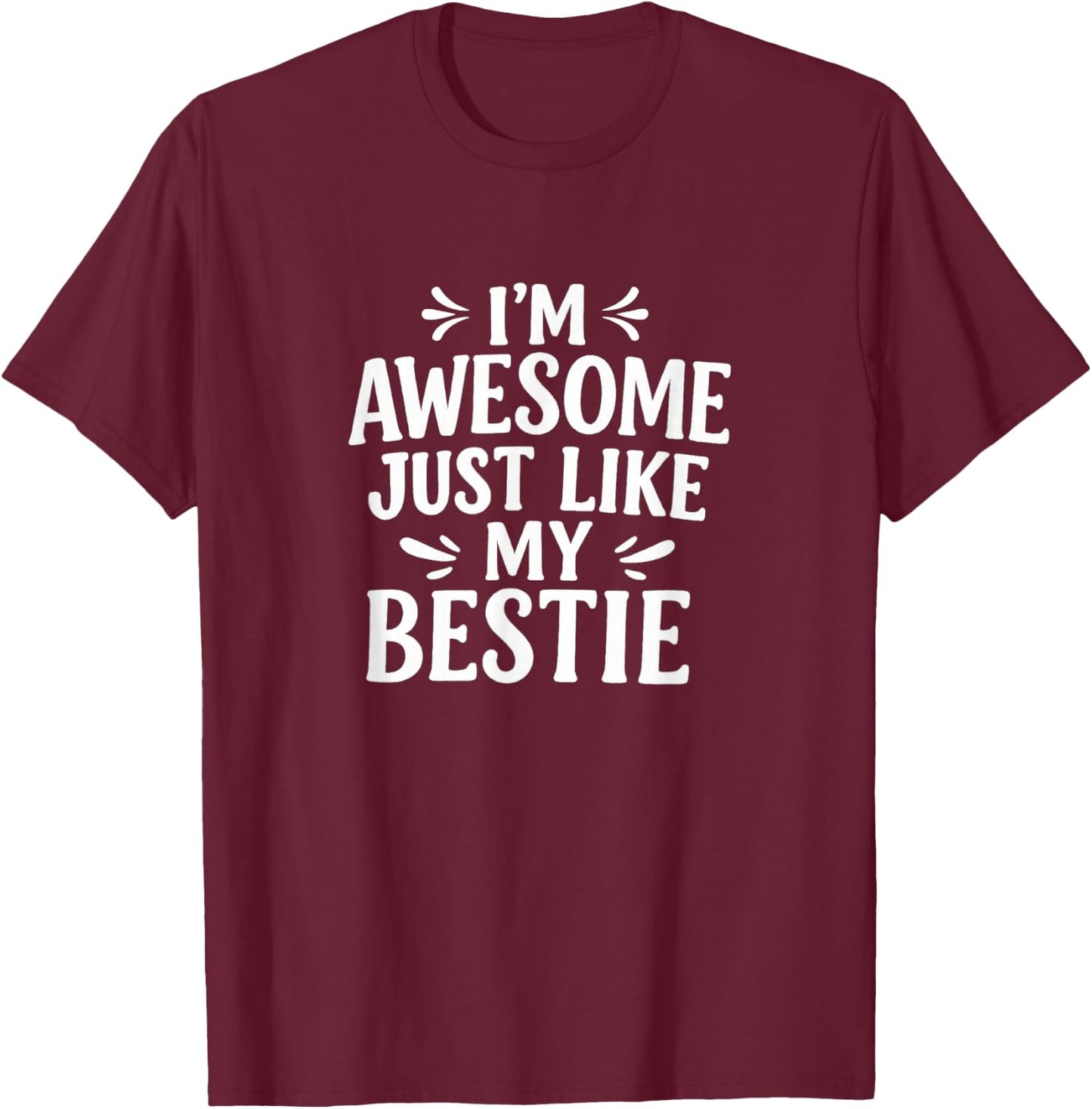 I'm Awesome - Just Like My Bestie T-Shirt - T-Shirt | Maroon