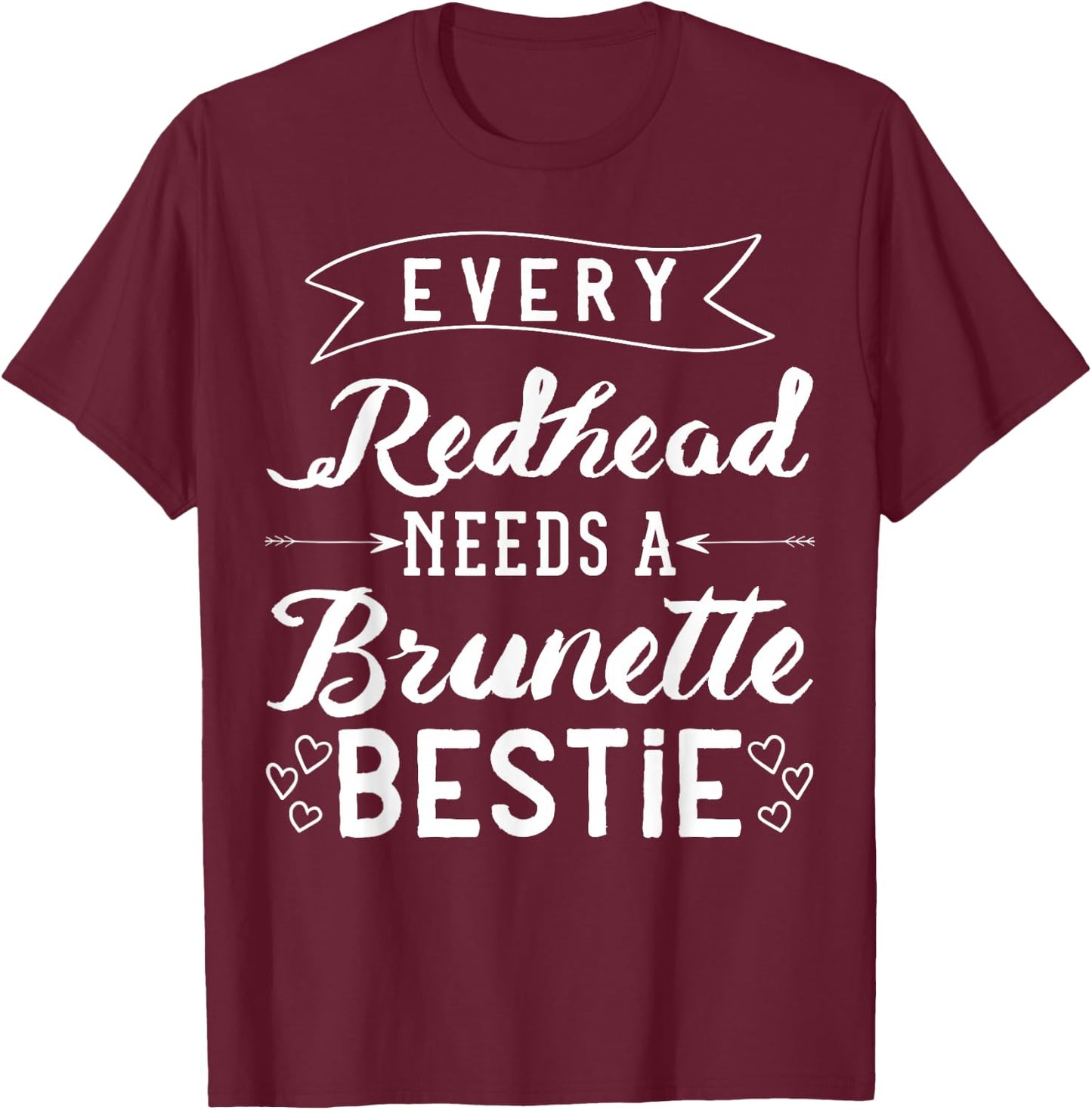 Every Redhead Needs A Brunette Bestie Gift Best Friend Women T-Shirt - T-Shirt | Maroon
