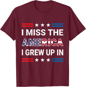 I Miss The America I Grew Up In. American Patriotic T-Shirt - T-Shirt | Maroon