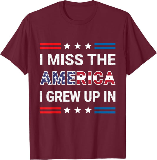 I Miss The America I Grew Up In. American Patriotic T-Shirt - T-Shirt | Maroon