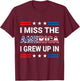 I Miss The America I Grew Up In. American Patriotic T-Shirt - T-Shirt | Maroon