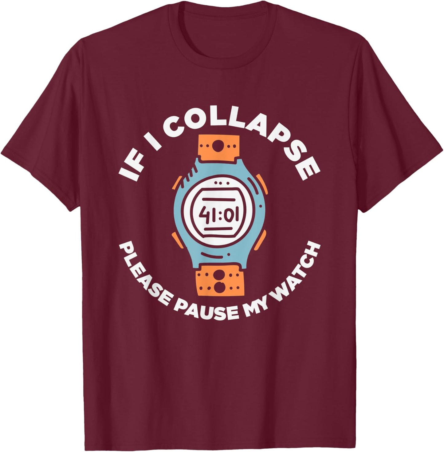 If I Collapse Please Pause My Watch Funny Running Fitness T-Shirt - T-Shirt | Maroon