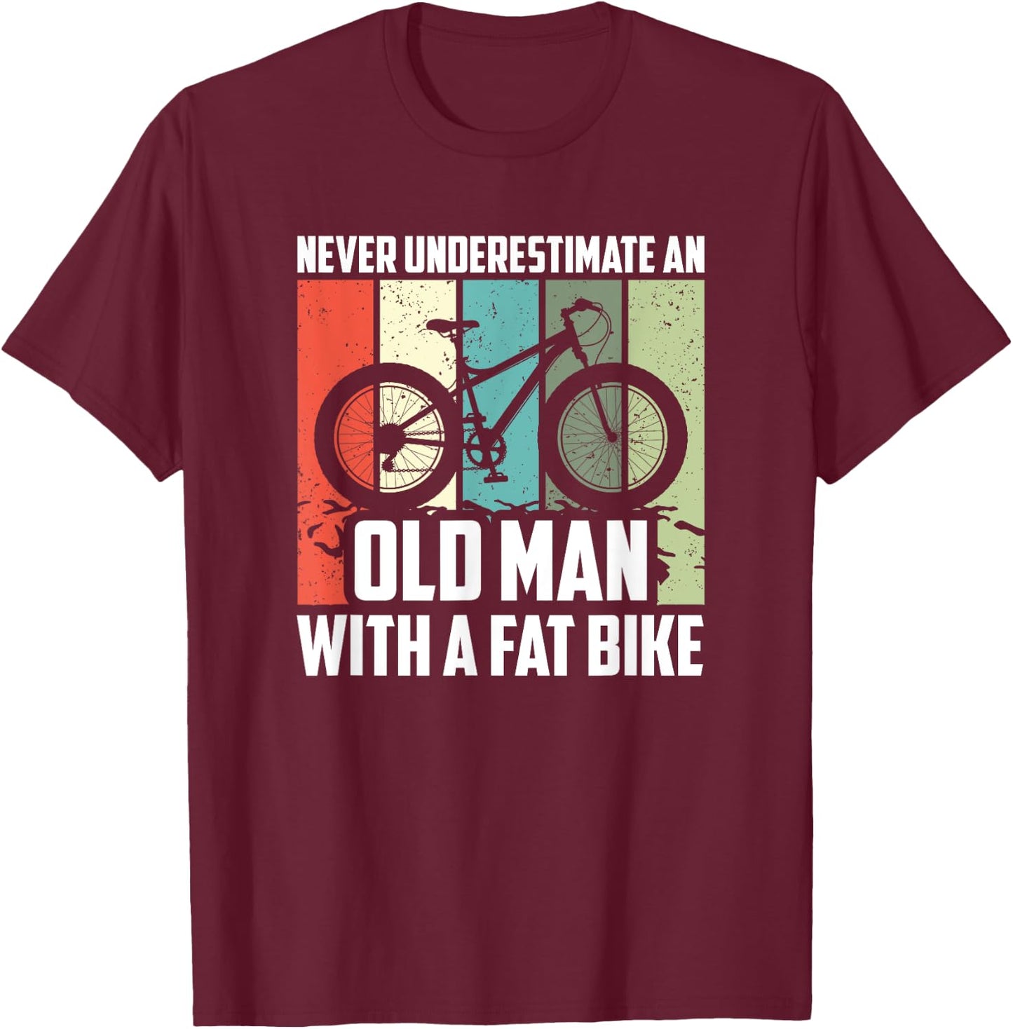 Never Underestimate An Old Man With A Fat Bike, Cycling T-Shirt - T-Shirt | Maroon