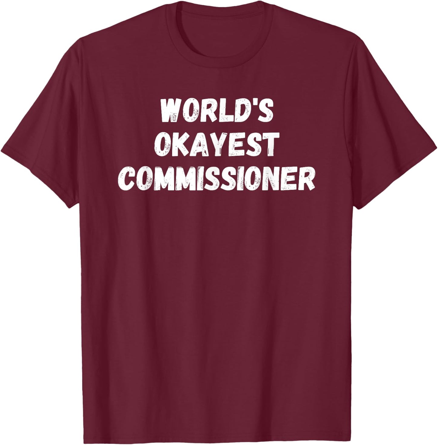 Irreverent World's Okayest Commissioner, Funny Fantasy Football Commish T-Shirt - T-Shirt | Maroon