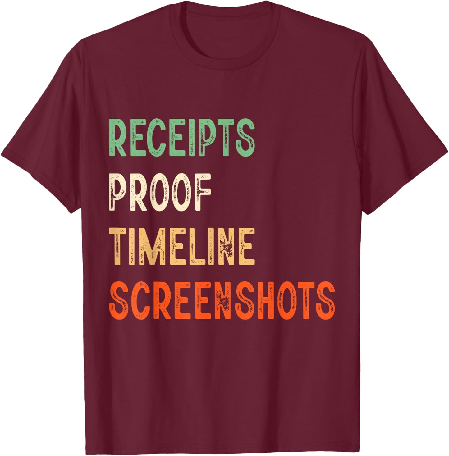Receipts Proof Timeline Screenshots T-Shirt - T-Shirt | Maroon