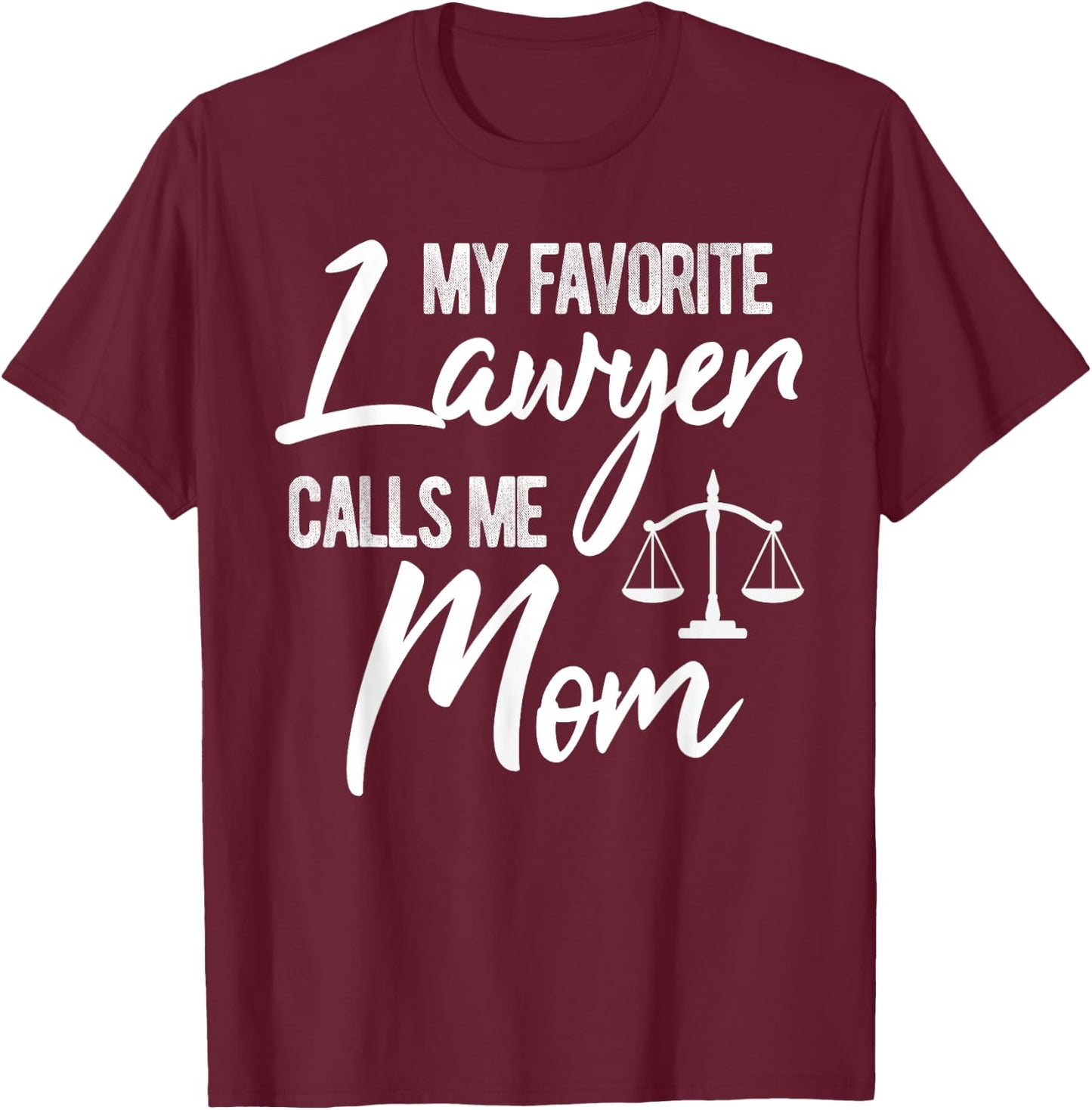My Favorite Lawyer Calls Me Mom Justice Law Funny Gift T-Shirt - T-Shirt | Maroon