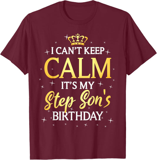 I Can't Keep Calm It's My Stepson Birthday Gift Bday Party T-Shirt - T-Shirt | Maroon