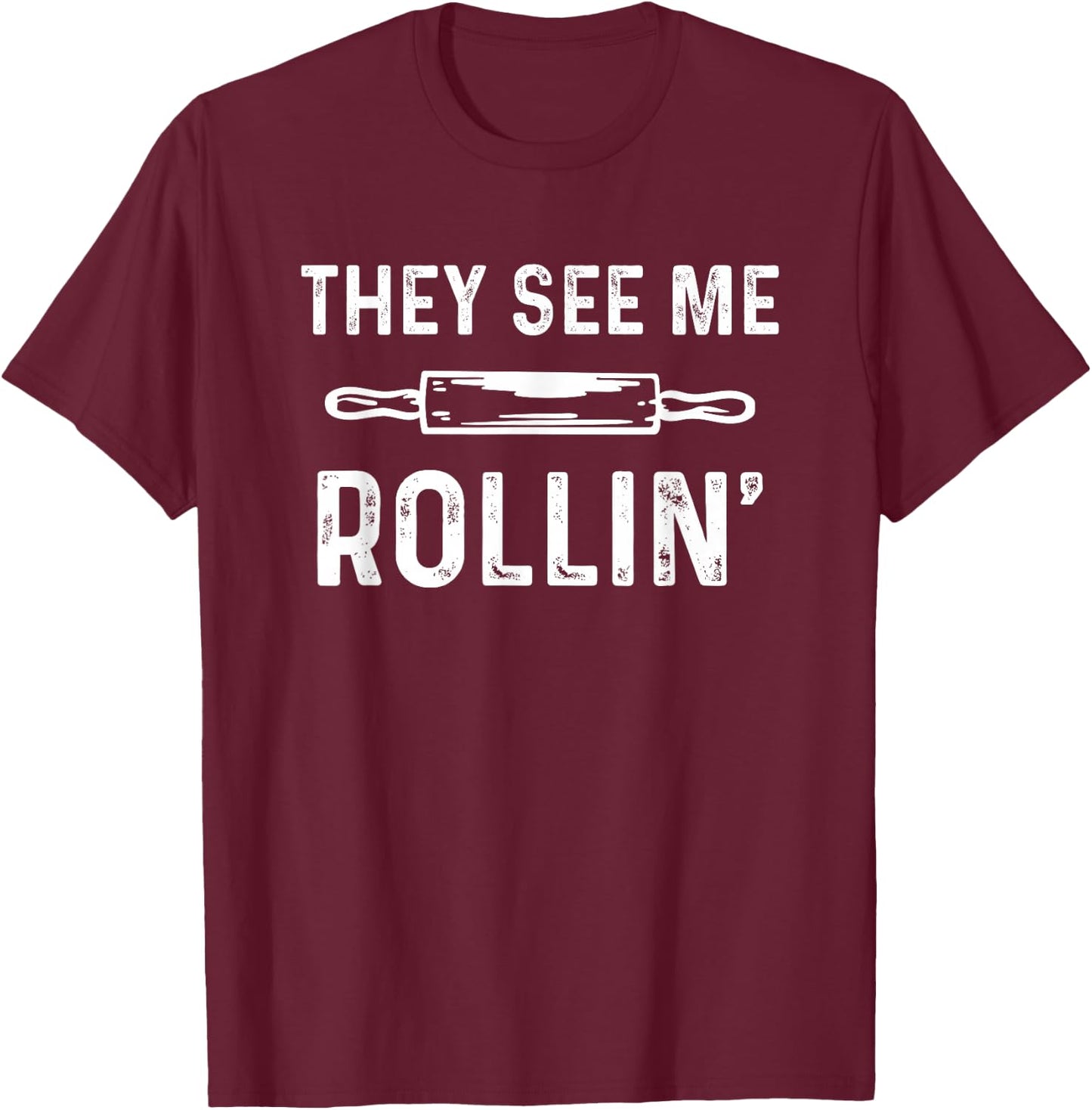They See Me Rollin' Funny Love Baking T-Shirt - T-Shirt | Maroon