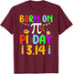 Born On Pi Day Pi number 3.14 Pie Math Equations Birthday T-Shirt - T-Shirt | Maroon