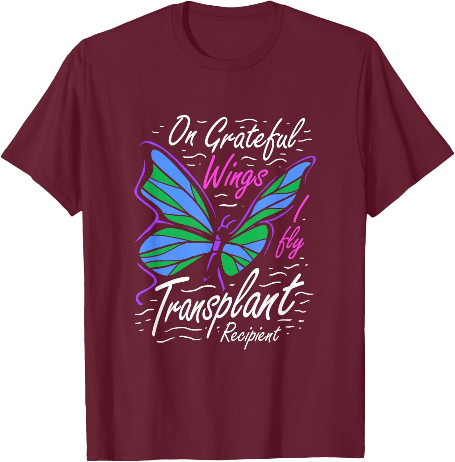 On Grateful Wings I Fly for A Transplant Recipient T-Shirt - T-Shirt | Maroon