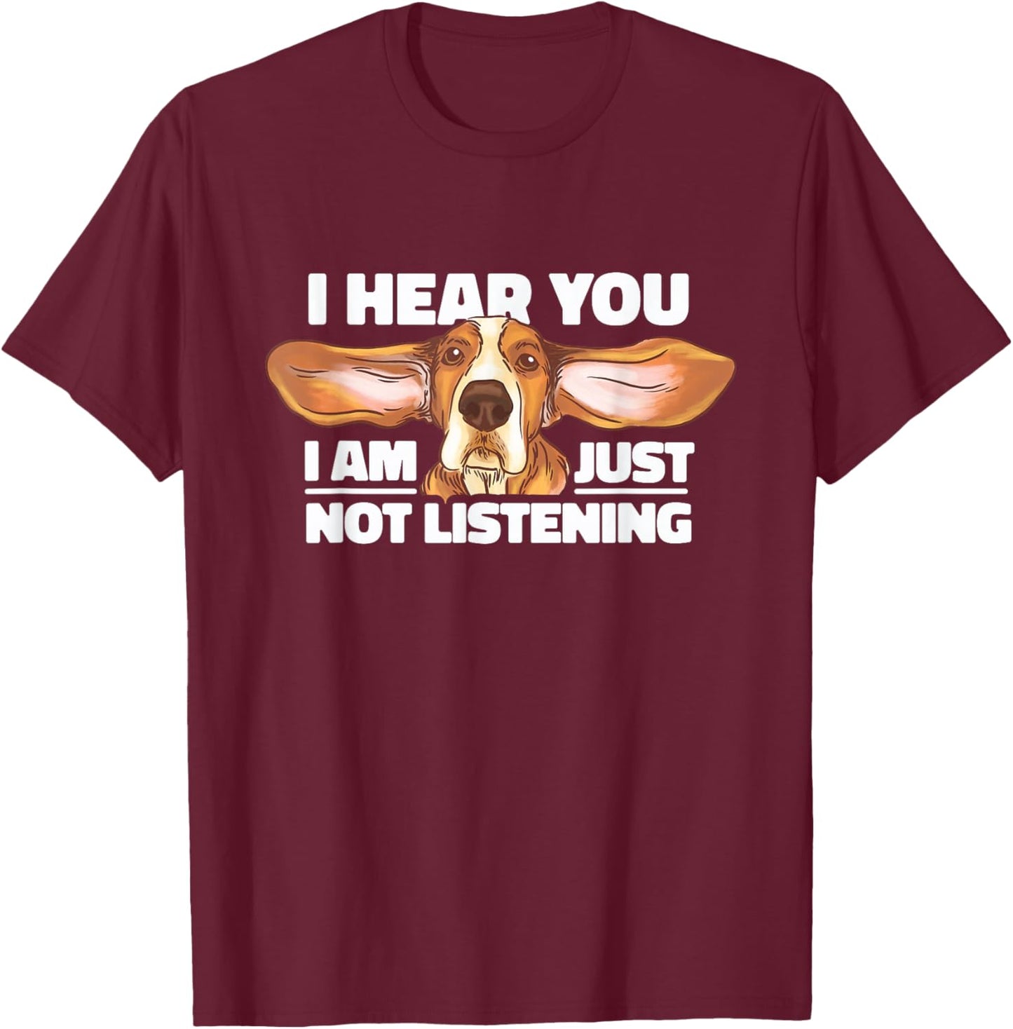 Basset Hound I Hear You, I'm Just Not Listening Dog Lover T-Shirt - T-Shirt | Maroon
