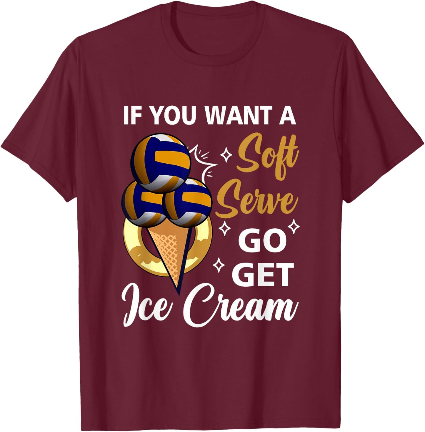 Volleyball If U Want A Soft Serve Go Get Ice Cream Beach T-Shirt - T-Shirt | Maroon