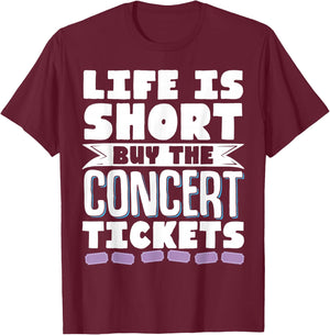 Life Is Short Buy The Concert Tickets T-Shirt - T-Shirt | Maroon