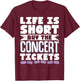 Life Is Short Buy The Concert Tickets T-Shirt - T-Shirt | Maroon