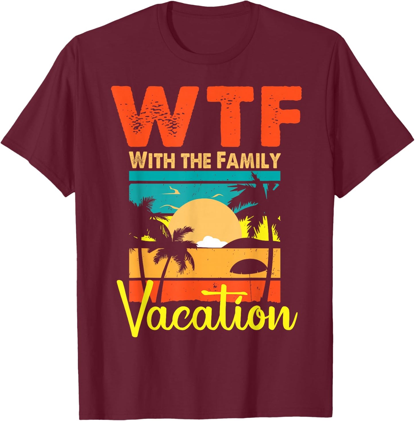 Sunset Retro Vintage WTF With The Family Vacation Matching T-Shirt - T-Shirt | Maroon