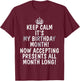 Keep Calm It's My Birthday Month Accepting Presents T-Shirt - T-Shirt | Maroon