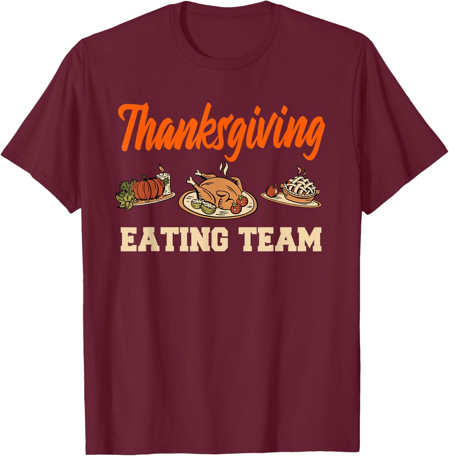 Thanksgiving Eating Team Roasted Turkey Pumpkin Pie T-Shirt - T-Shirt | Maroon