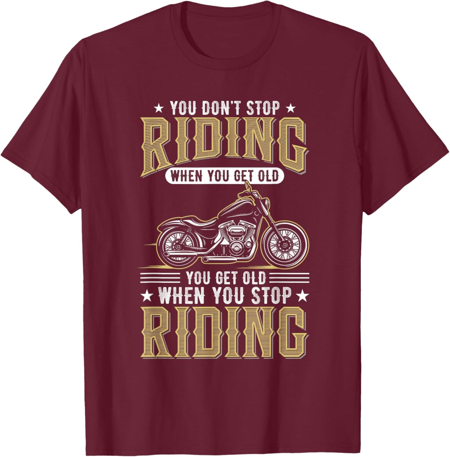 You Don't Stop Riding When You Get Old T-Shirt - T-Shirt | Maroon