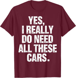 Yes I Really Do Need All These Cars Funny Garage Mechanic T-Shirt - T-Shirt | Maroon