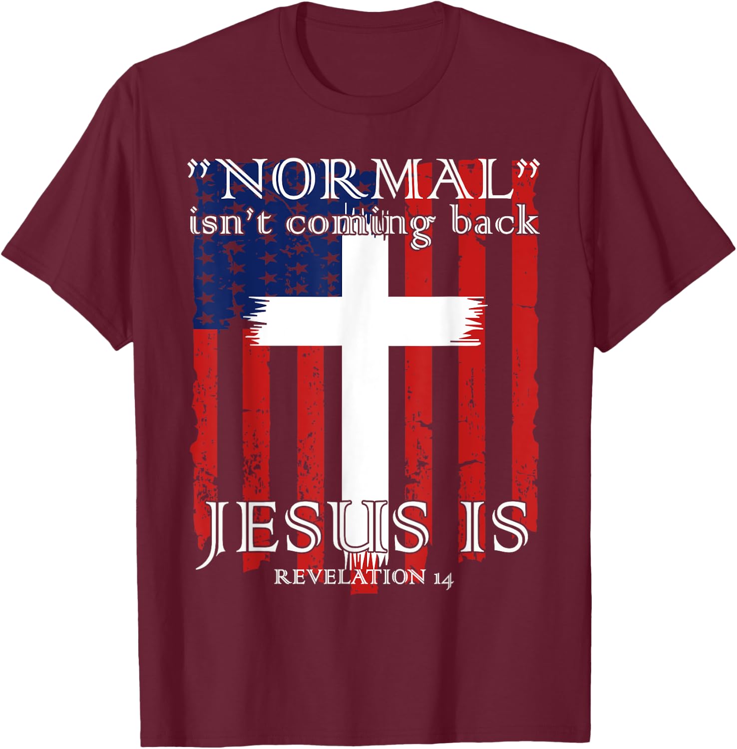 Normal Isn't Coming Back But Jesus Is American Flag T-Shirt - T-Shirt | Maroon