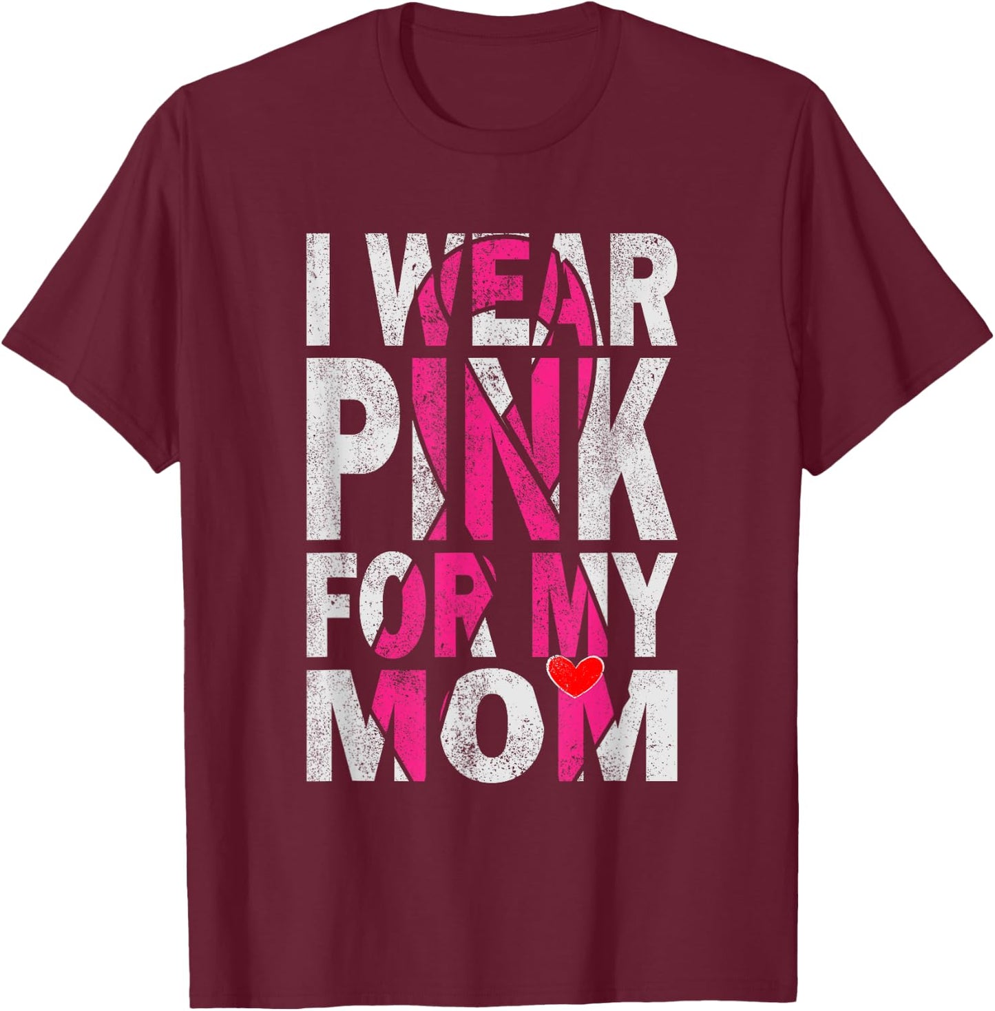 I Wear Pink for My Mom Breast Cancer Awareness Supporter T-Shirt - T-Shirt | Maroon