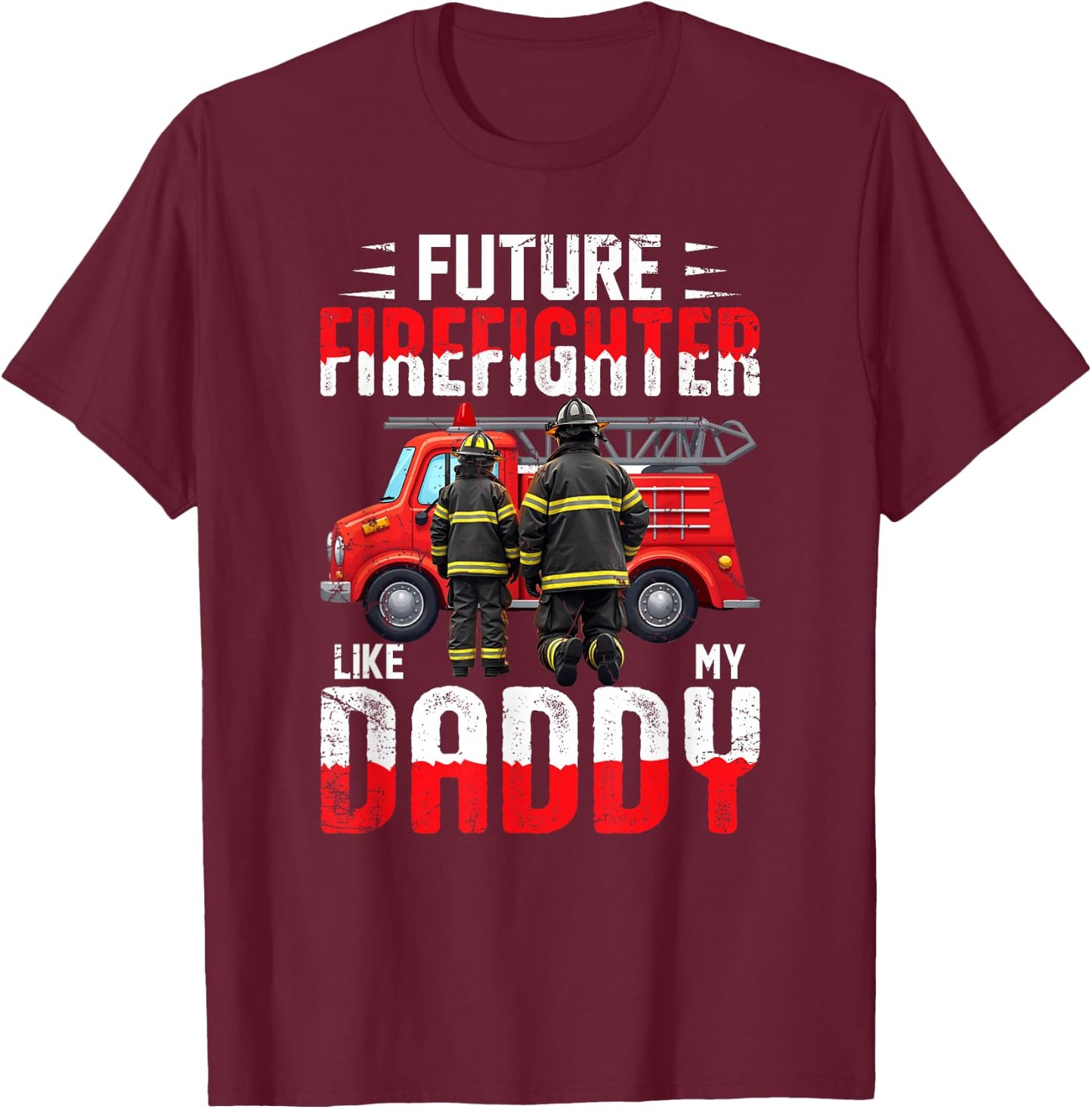 Future Firefighter Like My Daddy T-Shirt - T-Shirt | Maroon