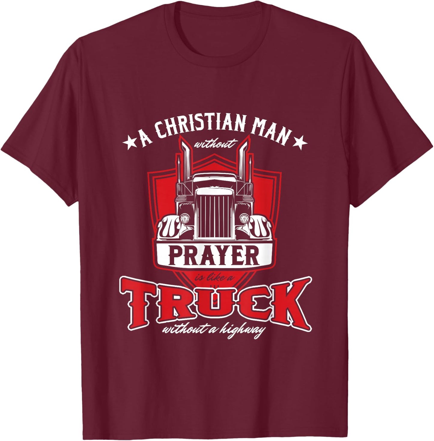 Religious Truck Driver Trucker Christian Man Without Prayer T-Shirt - T-Shirt | Maroon