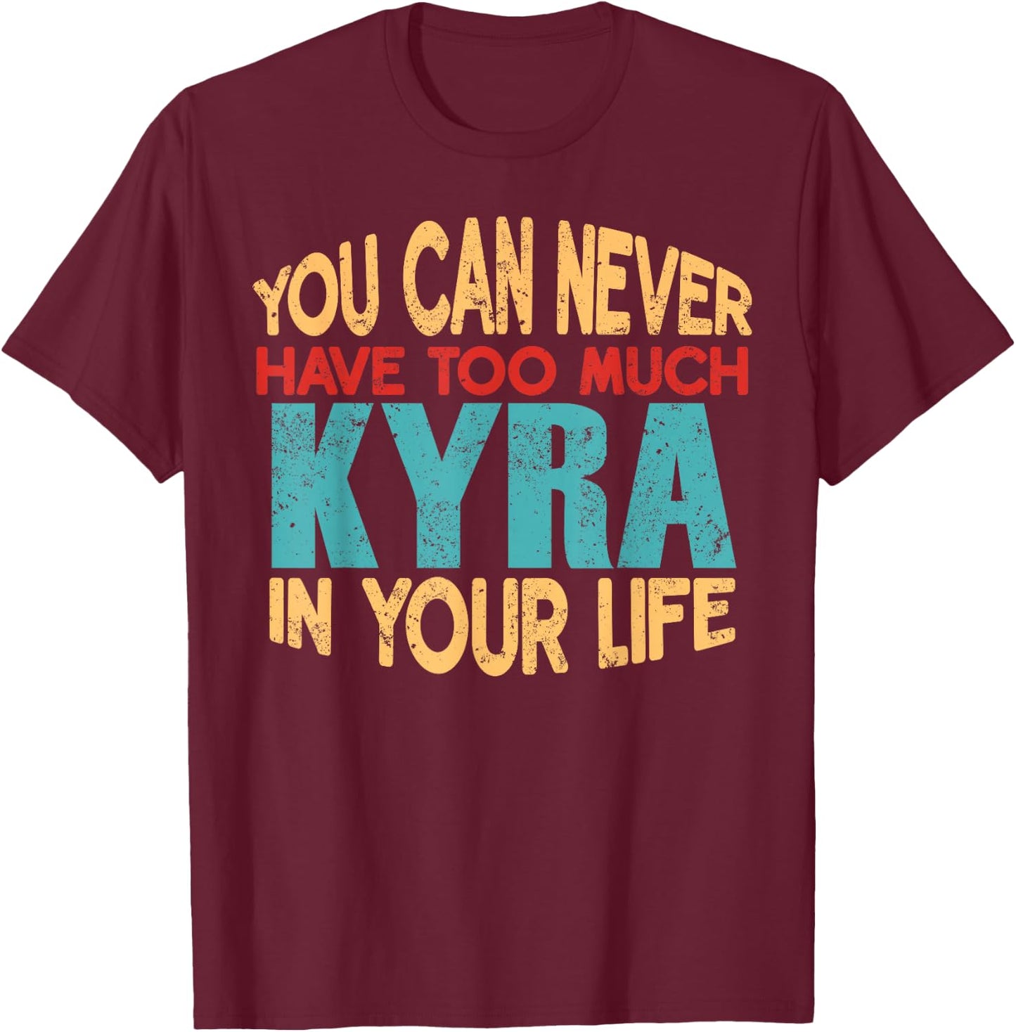 Novelty Given First Name Named Custom Merch Kyra Personalized First Name Joke Item T-Shirt - T-Shirt | Maroon