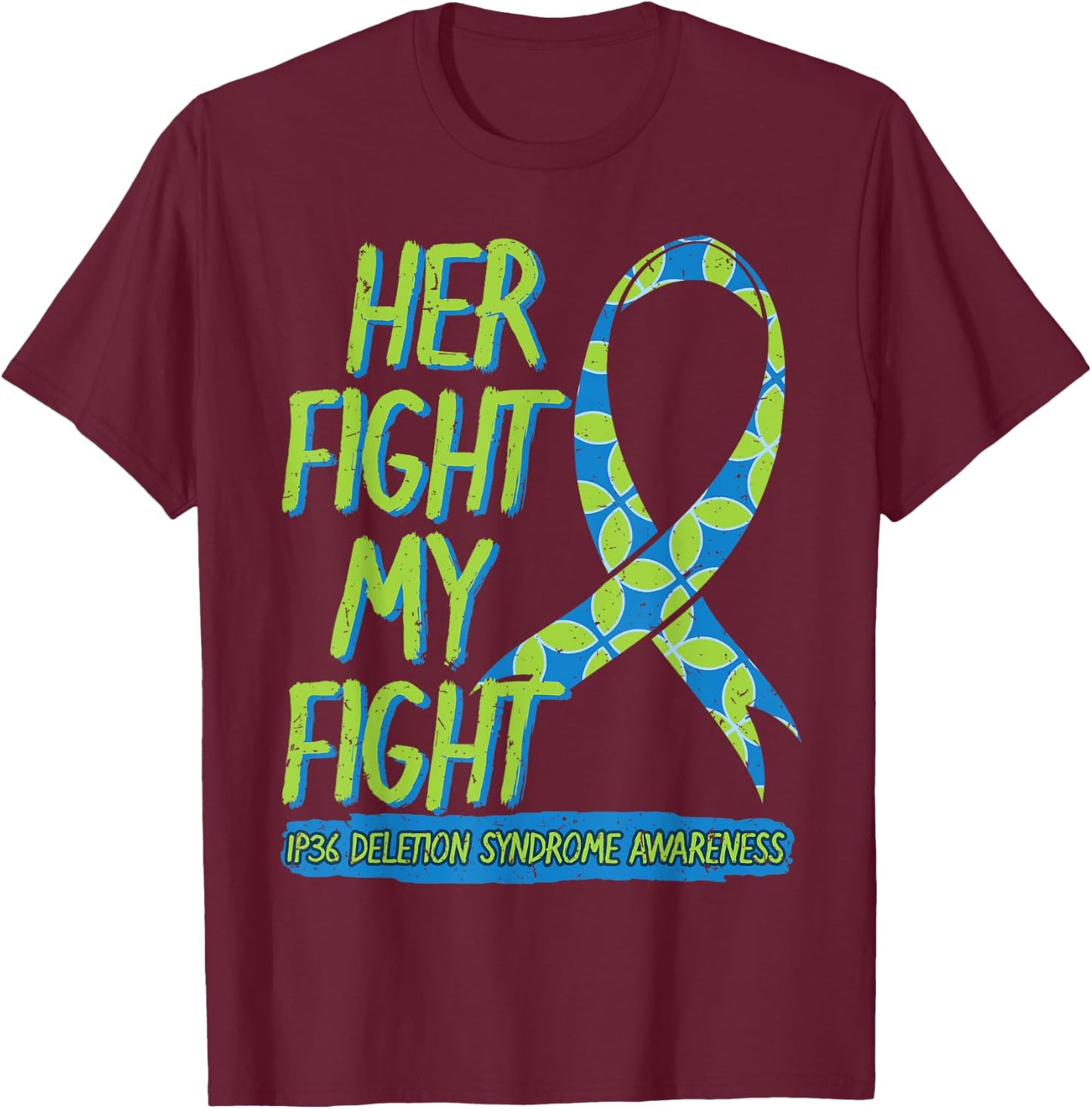 Her Fight Is My Fight 1P36 Deletion Syndrome Awareness T-Shirt - T-Shirt | Maroon