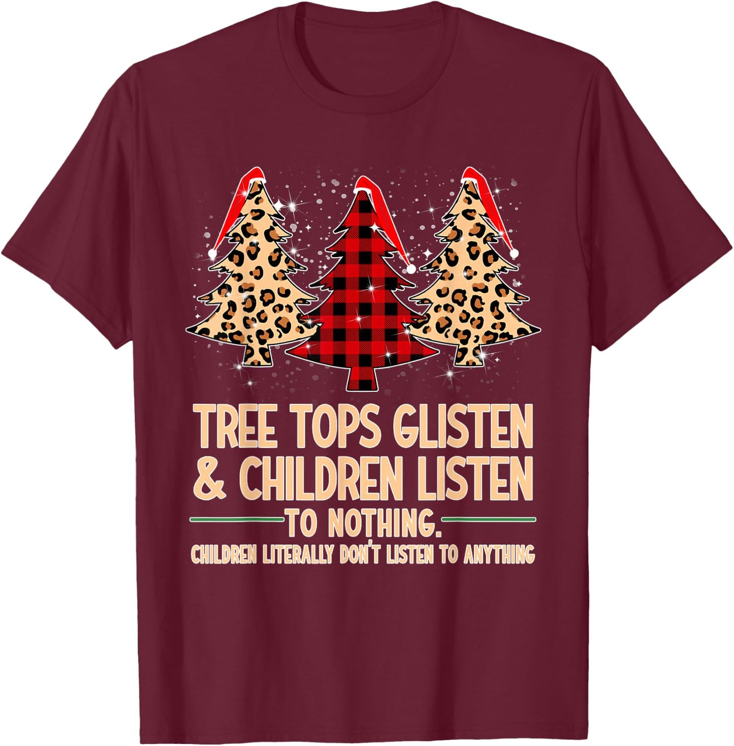 Tree Tops Glisten And Children Listen To Nothing Christmas T-Shirt - T-Shirt | Maroon