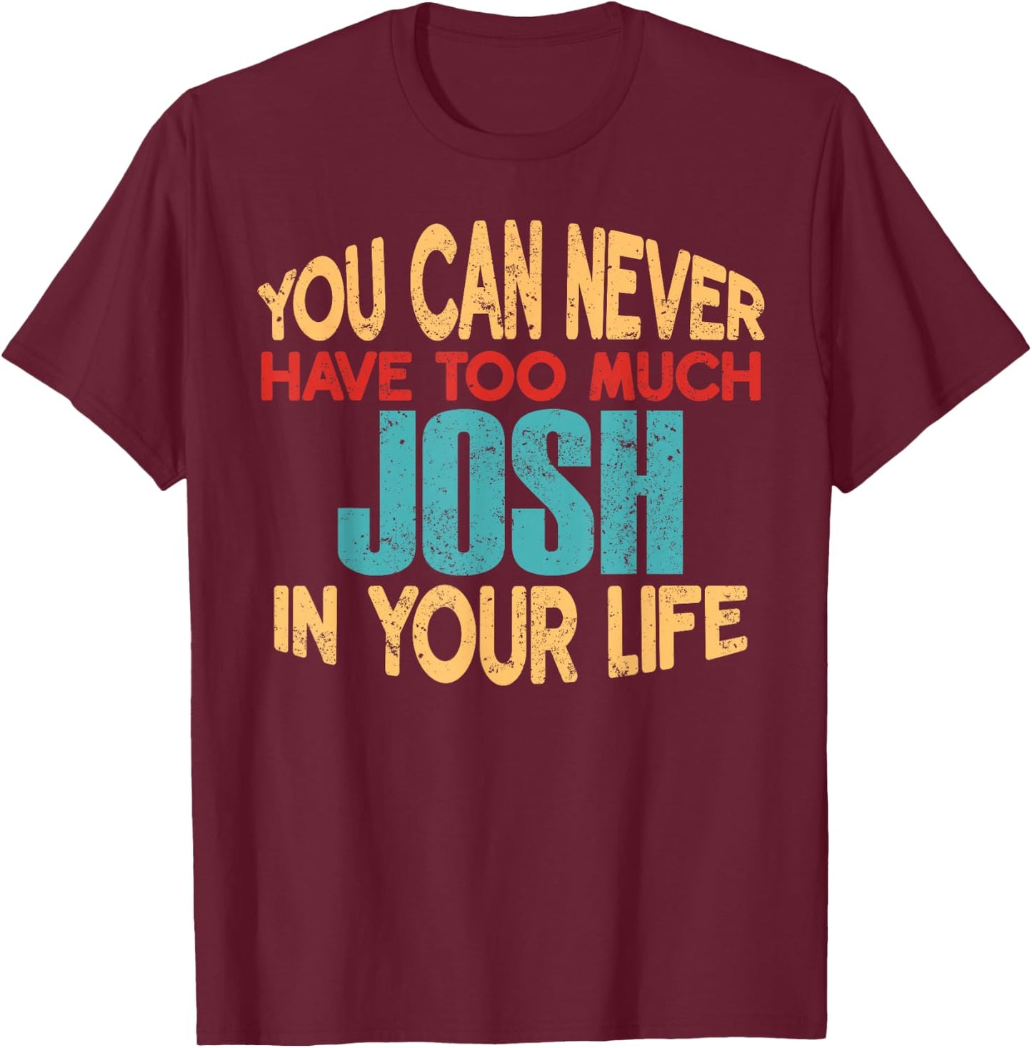 Funny Josh Personalized First Name Joke Item T-Shirt - T-Shirt | Maroon