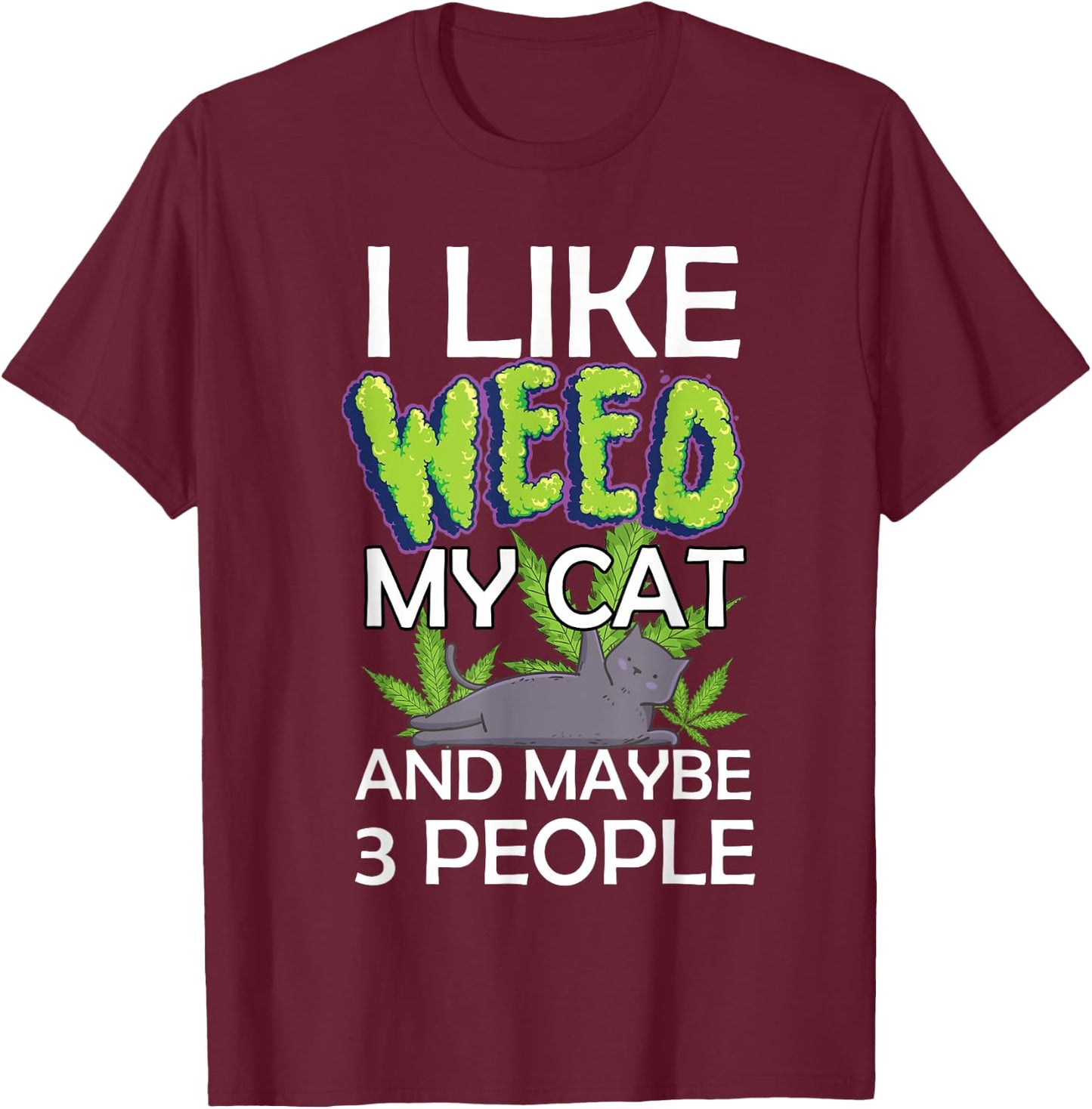 i like weed my cat and maybe 3 people funny Women T-Shirt - T-Shirt | Maroon