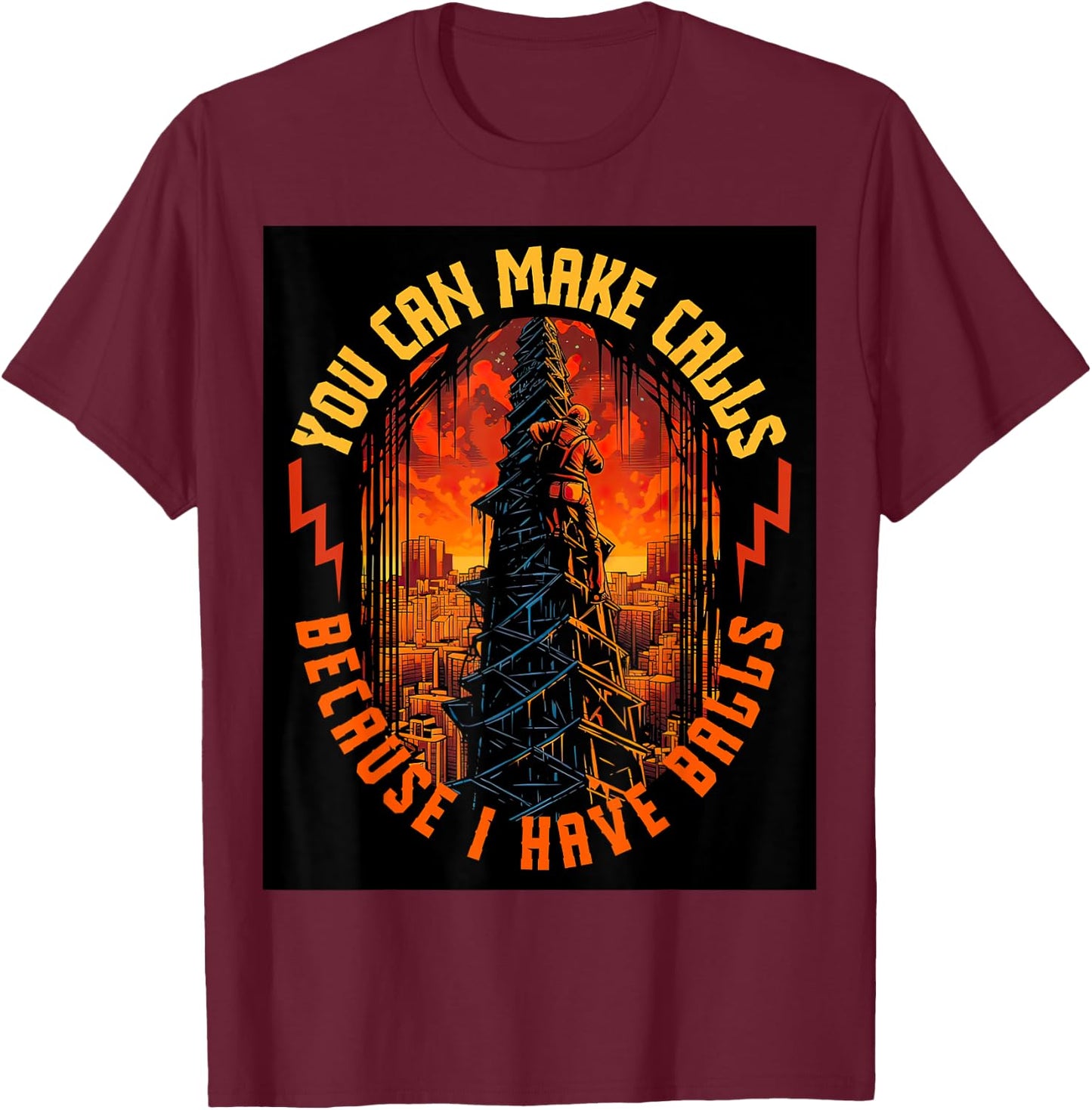 Electrician Lineman Make Calls I Have Balls Tower Climber T-Shirt - T-Shirt | Maroon
