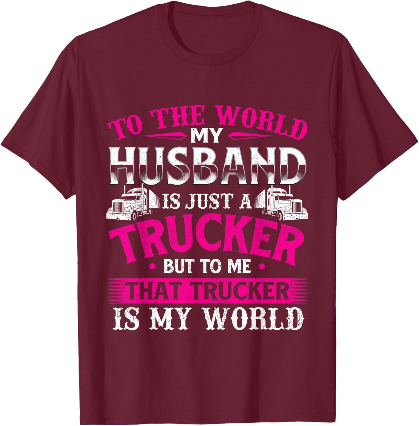 My Husband Is My World - Trucker Wife Semi Truck Driver T-Shirt - T-Shirt | Maroon