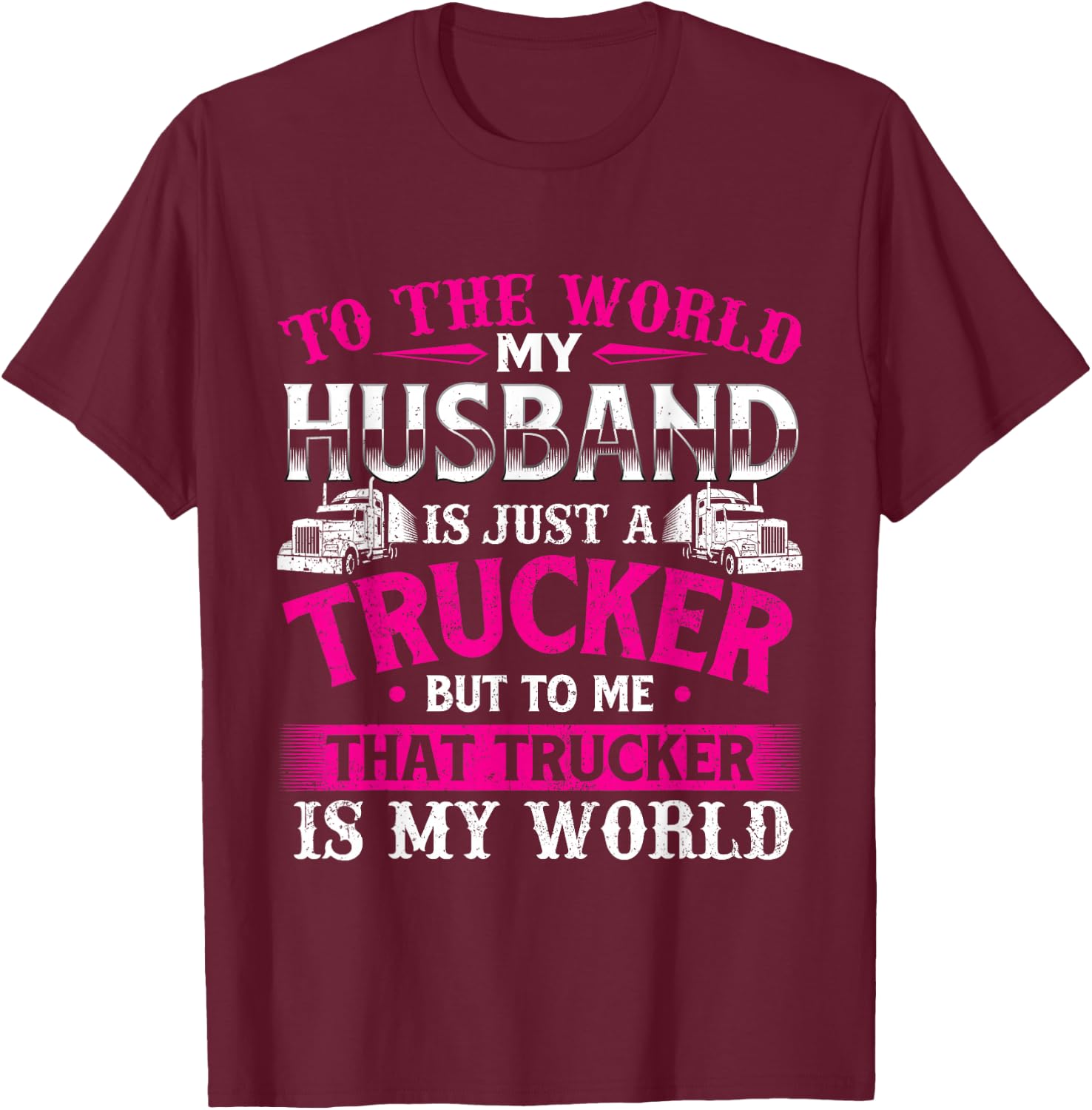 My Husband Is My World - Trucker Wife Semi Truck Driver T-Shirt - T-Shirt | Maroon
