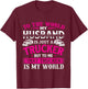 My Husband Is My World - Trucker Wife Semi Truck Driver T-Shirt - T-Shirt | Maroon