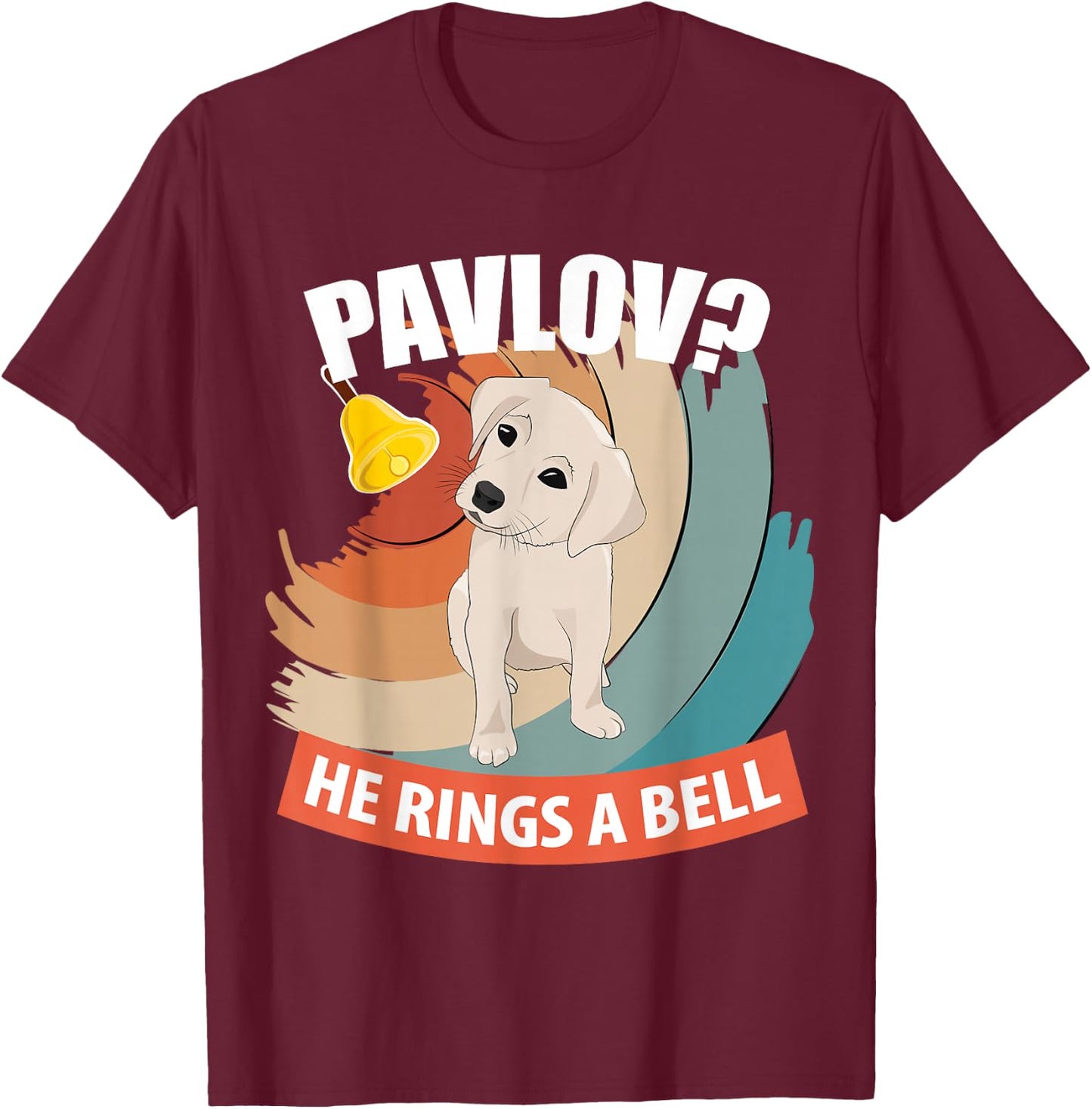 Pavlov He Rings A Bell Funny Psychology Dog Lover T-Shirt - T-Shirt | Maroon